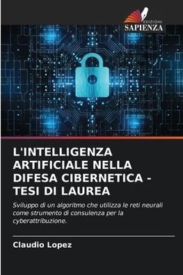 L'INTELLIGENZA ARTIFICIALE NELLA DIFESA CIBERNETICA - TESI DI LAUREA