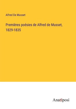 Premières poésies de Alfred de Musset, 1829-1835