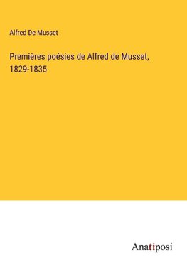 Premières poésies de Alfred de Musset, 1829-1835