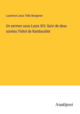 Un sermon sous Louis XIV; Suivi de deux soirées l'hôtel de Rambouillet