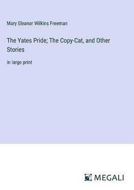 The Yates Pride; The Copy-Cat, and Other Stories