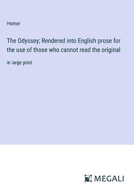 The Odyssey; Rendered into English prose for the use of those who cannot read the original