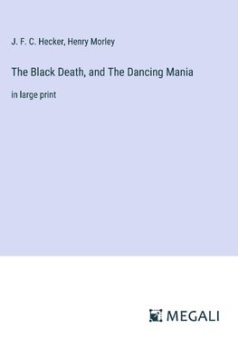 The Black Death, and The Dancing Mania