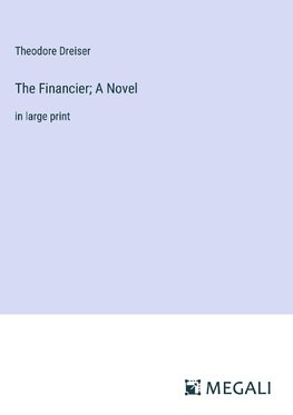 The Financier; A Novel