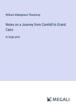 Notes on a Journey from Cornhill to Grand Cairo