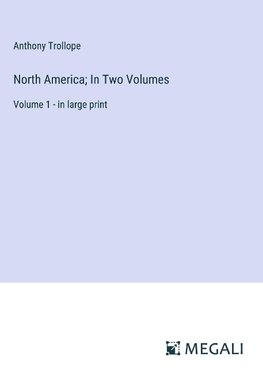 North America; In Two Volumes