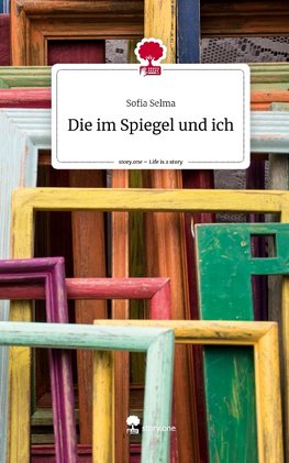 Die im Spiegel und ich. Life is a Story - story.one