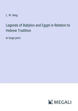 Legends of Babylon and Egypt in Relation to Hebrew Tradition