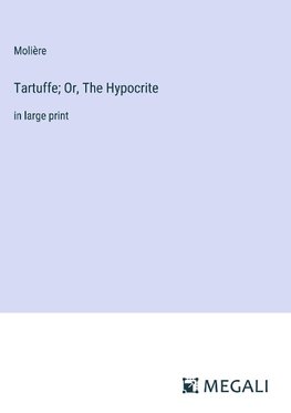 Tartuffe; Or, The Hypocrite