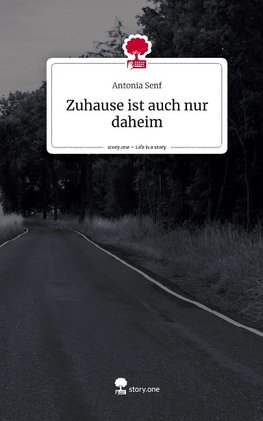 Zuhause ist auch nur daheim. Life is a Story - story.one