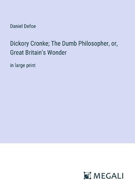 Dickory Cronke; The Dumb Philosopher, or, Great Britain's Wonder