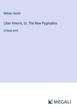 Liber Amoris, Or, The New Pygmalion