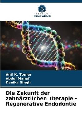 Die Zukunft der zahnärztlichen Therapie - Regenerative Endodontie