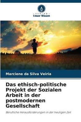 Das ethisch-politische Projekt der Sozialen Arbeit in der postmodernen Gesellschaft