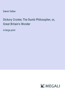 Dickory Cronke; The Dumb Philosopher, or, Great Britain's Wonder