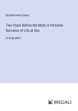 Two Years Before the Mast; A Personal Narrative of Life at Sea