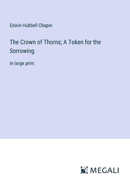 The Crown of Thorns; A Token for the Sorrowing