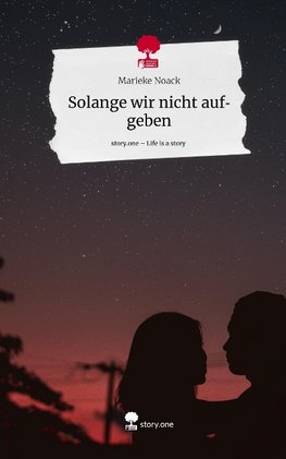 Solange wir nicht aufgeben. Life is a Story - story.one