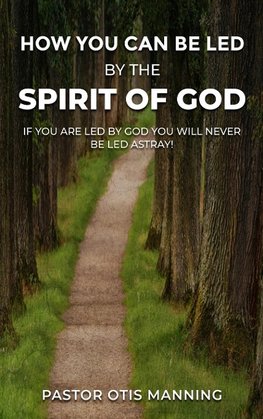 HOW YOU CAN BE LED BY THE SPIRIT OF GOD