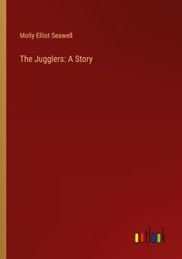 The Jugglers: A Story