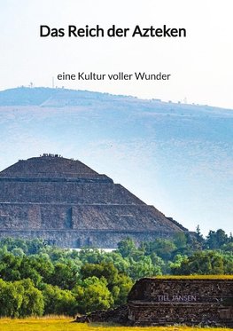 Das Reich der Azteken - eine Kultur voller Wunder