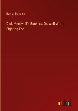 Dick Merriwell's Backers; Or, Well Worth Fighting For