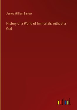 History of a World of Immortals without a God