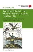 Deutsche Kolonial- und Wirtschaftspolitik in China 1840 bis 1914