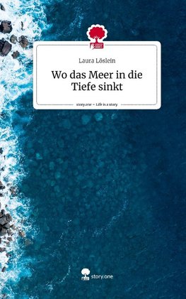 Wo das Meer in die Tiefe sinkt. Life is a Story - story.one