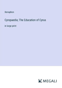 Cyropaedia; The Education of Cyrus