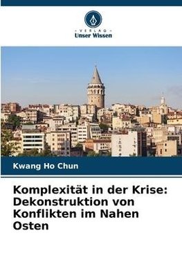 Komplexität in der Krise: Dekonstruktion von Konflikten im Nahen Osten