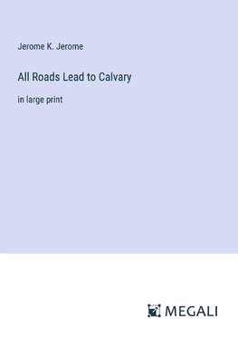 All Roads Lead to Calvary