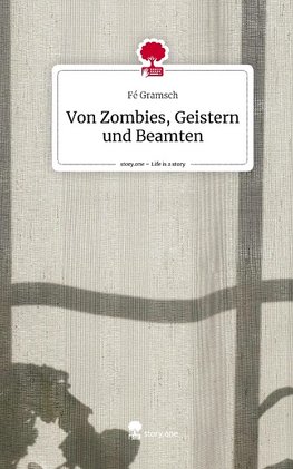 Von Zombies, Geistern und Beamten. Life is a Story - story.one