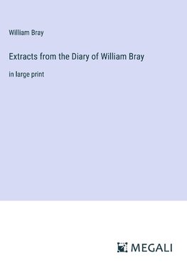 Extracts from the Diary of William Bray