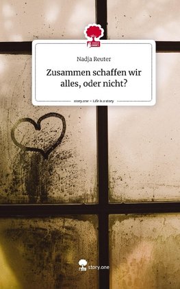 Zusammen schaffen wir alles, oder nicht?. Life is a Story - story.one