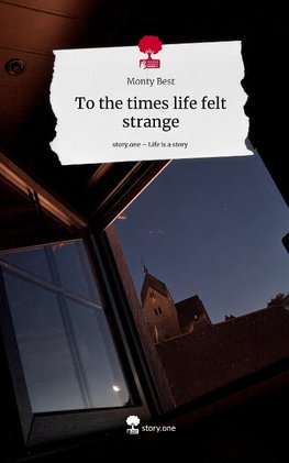 To the times life felt strange. Life is a Story - story.one