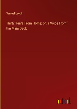 Thirty Years From Home; or, a Voice From the Main Deck