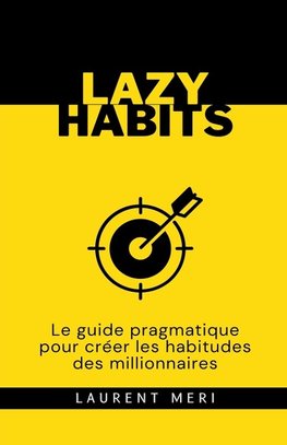 Lazy Habits - Le guide pragmatique pour créer les habitudes des millionnaires