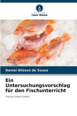 Ein Untersuchungsvorschlag für den Fischunterricht