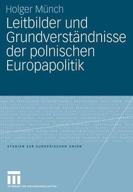 Leitbilder und Grundverständnisse der polnischen Europapolitik