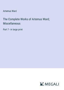 The Complete Works of Artemus Ward; Miscellaneous