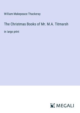 The Christmas Books of Mr. M.A. Titmarsh