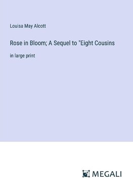 Rose in Bloom; A Sequel to "Eight Cousins