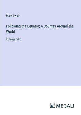 Following the Equator; A Journey Around the World