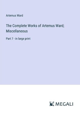 The Complete Works of Artemus Ward; Miscellaneous