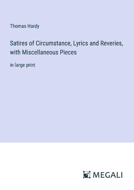 Satires of Circumstance, Lyrics and Reveries, with Miscellaneous Pieces