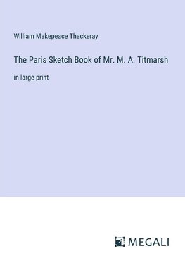 The Paris Sketch Book of Mr. M. A. Titmarsh