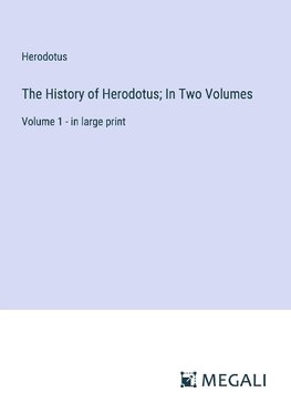 The History of Herodotus; In Two Volumes