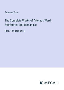 The Complete Works of Artemus Ward; StorStories and Romances