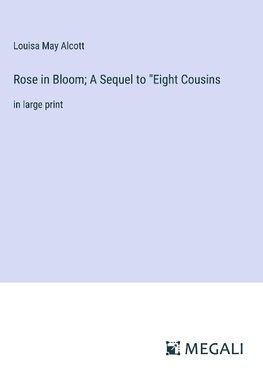 Rose in Bloom; A Sequel to "Eight Cousins